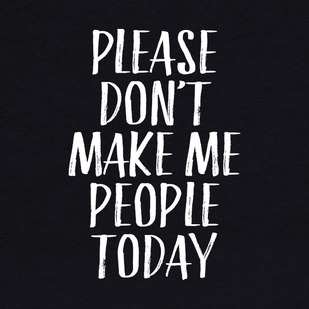 Please Don't Make Me People Today by directdesign